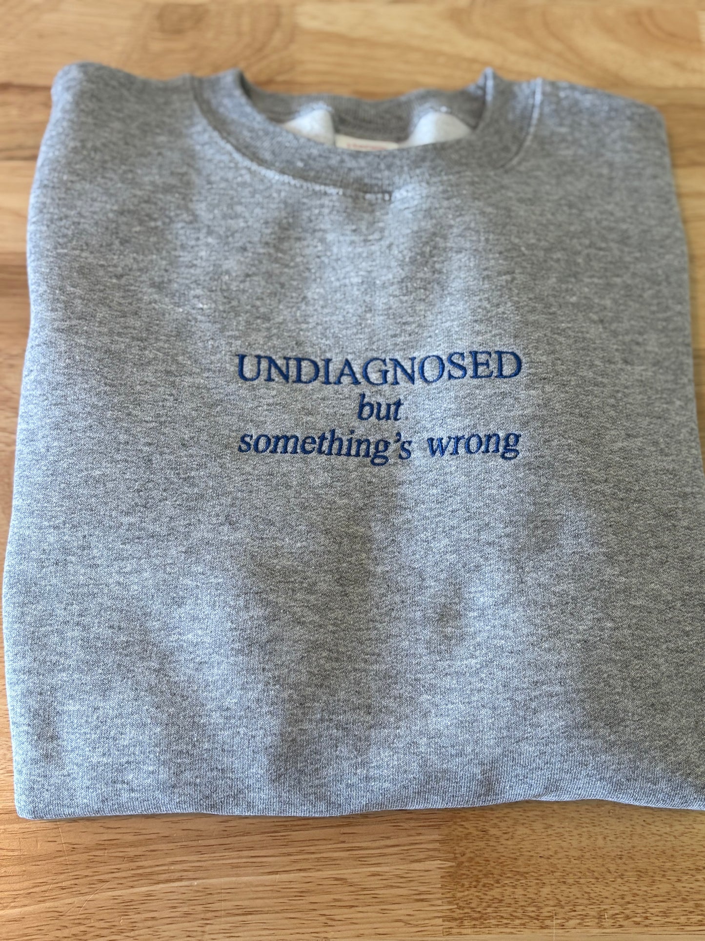 Undiagnosed but somethings wrong Embroidery Sweatshirt