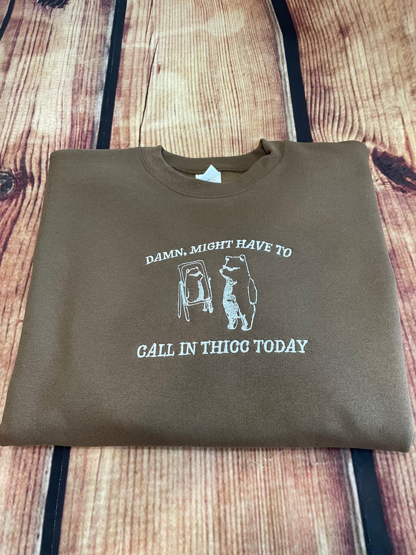 Damn, Might Have to Call In Thicc Embroidery Funny Sweatshirt | Thicc Sweatshirt | Everday Gift | Humorous Sweatshirt