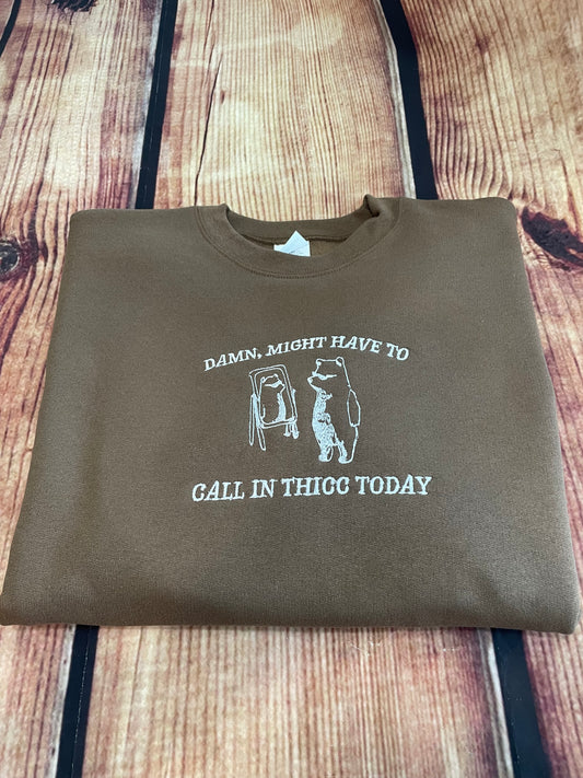 Damn, Might Have to Call In Thicc Embroidery Funny Sweatshirt | Thicc Sweatshirt | Everday Gift | Humorous Sweatshirt