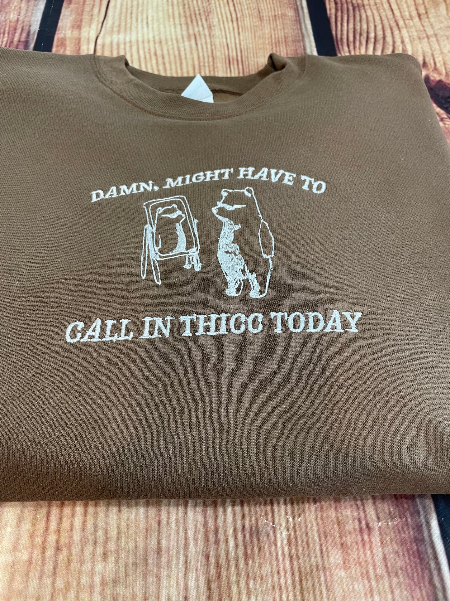 Damn, Might Have to Call In Thicc Embroidery Funny Sweatshirt | Thicc Sweatshirt | Everday Gift | Humorous Sweatshirt