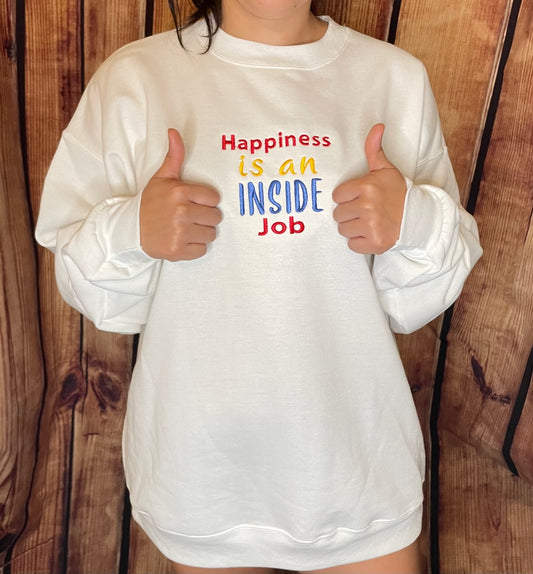 Happiness is an INSIDE job Embroidery Motivational sweatshirt